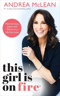 This Girl Is on Fire: How to Live, Learn and Thrive in a Life You Love by McLean, Andrea
