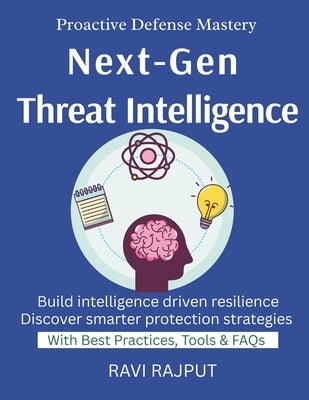 Next-Gen Threat Intelligence: Future of Threat Detection Intelligent Threat Hunting in Practice Using AI to Stop Attacks Before They Begin Cybercrime by Rajput, Ravi