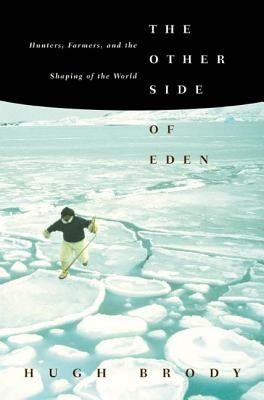 The Other Side of Eden: Hunters, Farmers, and the Shaping of the World by Brody, Hugh