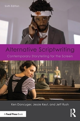 Alternative Scriptwriting: Contemporary Storytelling for the Screen by Dancyger, Ken