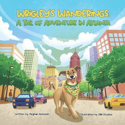 Wrigley's Wanderings: A Tail of Adventure in Atlanta: Explore Georgia Through the Eyes of a Dog Named Wrigley by Studios, Qbn