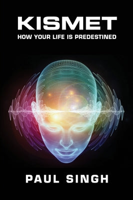 Kismet: How Your Life is Predestined by Singh, Paul