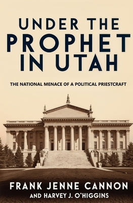 Under the Prophet in Utah by Harvey J. O'Higgins, Frank Jenne Cann