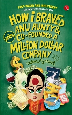 How I Braved Anu Aunty & Co-Founded a Million Dollar Company by Agarwal, Varun
