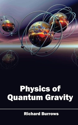 Physics of Quantum Gravity by Burrows, Richard