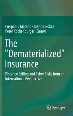The Dematerialized Insurance: Distance Selling and Cyber Risks from an International Perspective by Marano, Pierpaolo