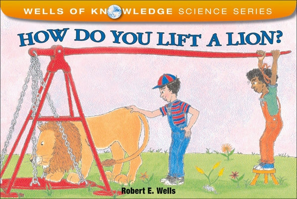 How Do You Lift a Lion? by Wells, Robert E.