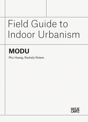 Modu: Field Guide to Indoor Urbanism by Hoang, Phu