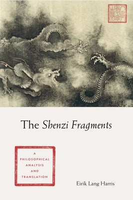 The Shenzi Fragments: A Philosophical Analysis and Translation by Harris, Eirik Lang