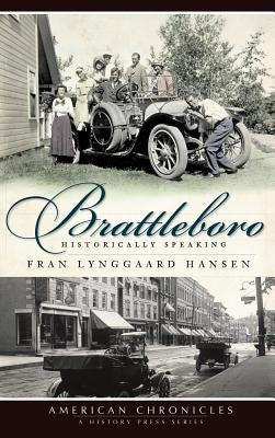 Brattleboro: Historically Speaking by Hansen, Fran Lynggaard