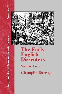 The Early English Dissenters, Volume 1: In the Light of Recent Research (1550-1641). History and Criticism by Burrage, Champlin