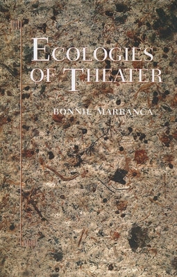 Ecologies of Theater by Marranca, Bonnie