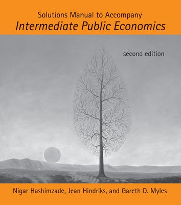 Solutions Manual to Accompany Intermediate Public Economics, second edition by Hashimzade, Nigar