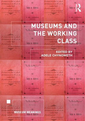 Museums and the Working Class by Chynoweth, Adele