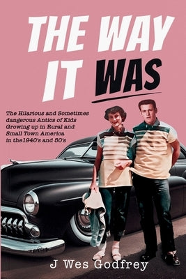 The Way It Was by Godfrey, J. Wes