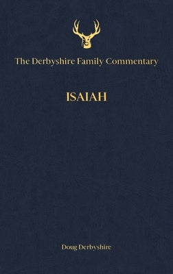 The Derbyshire Family Commentary Isaiah by Derbyshire, Doug