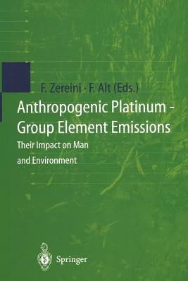 Anthropogenic Platinum-Group Element Emissions: Their Impact on Man and Environment by Zereini, Fathi