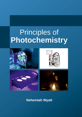 Principles of Photochemistry by Wyatt, Nehemiah