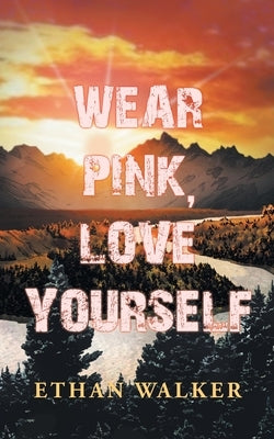 Wear Pink, Love Yourself by Walker, Ethan