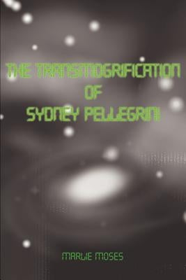 The Transmogrification of Sydney Pellegrini by Moses, Marlie