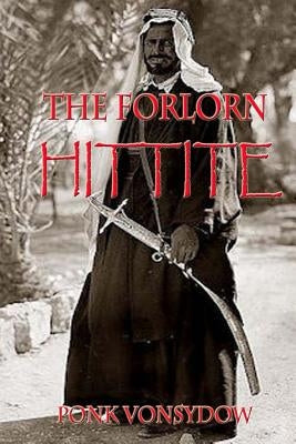 The Forlorn Hittite by Vonsydow, Ponk