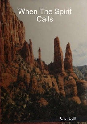 When The Spirit Calls by Bull, C. J.