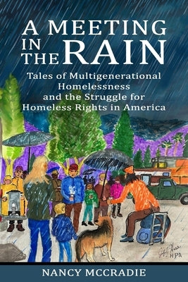 A Meeting in the Rain: Tales of Multigenerational Homelessness and the Struggle for Homeless Rights in America by Snyder, Bryan