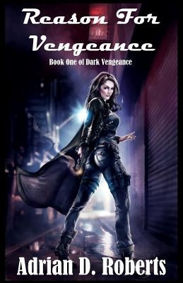 Reason For Vengeance by Roberts, Adrian D.