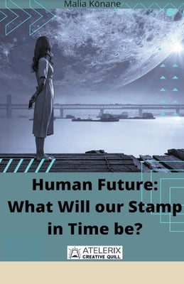 Human Future: What Will our Stamp in Time be? by Kōnane, Malia