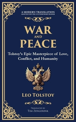 War and Peace: Tolstoy's Epic Masterpiece of Love, Conflict, and Humanity by Tolstoy, Leo