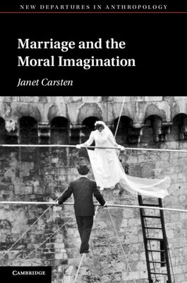Marriage and the Moral Imagination by Carsten, Janet