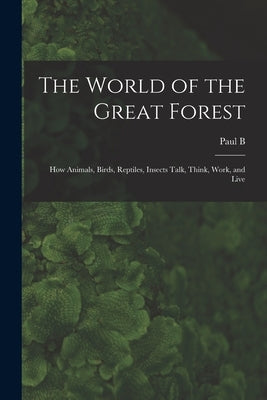 The World of the Great Forest; how Animals, Birds, Reptiles, Insects Talk, Think, Work, and Live by Du Chaillu, Paul B. 1835-1903