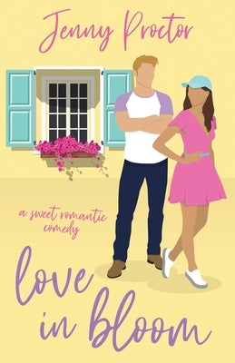 Love in Bloom: A Sweet Romantic Comedy by Proctor, Jenny