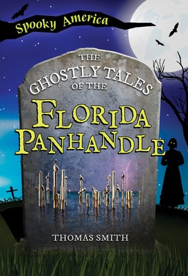 The Ghostly Tales of the Florida Panhandle by Smith, Thomas