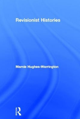 Revisionist Histories by Hughes-Warrington, Marnie