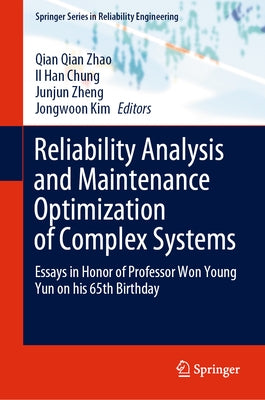 Reliability Analysis and Maintenance Optimization of Complex Systems: Essays in Honor of Professor Won Young Yun on His 65th Birthday by Zhao, Qian Qian