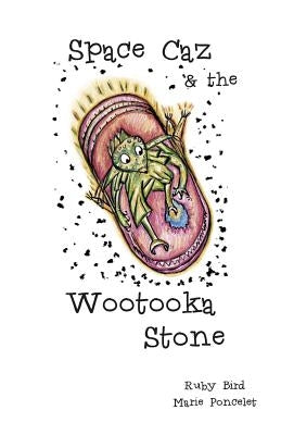 Space Caz and the Wootooka Stone by Poncelet, Marie