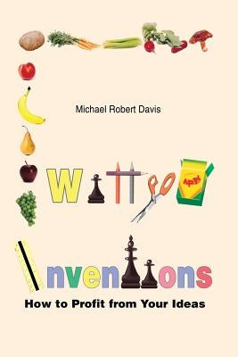 Witty Inventions: How to Profit from Your Ideas by Davis, Michael Robert