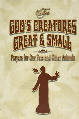 For God's Creatures Great and Small: Prayers for Our Pets and Other Animals by Bauer, Judith