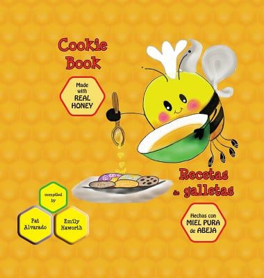 Cookie Book * Recetas de galletas: Made with REAL Honey * Hechas con miel de abeja PURA by Alvarado, Pat