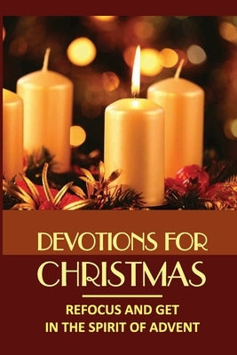 Devotions For Christmas: Refocus And Get In The Spirit Of Advent by Labella, Craig