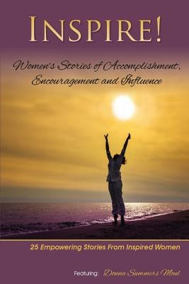 Inspire: Women's Stories of Accomplishment, Encouragement and Influence by Moul, Donna Summers