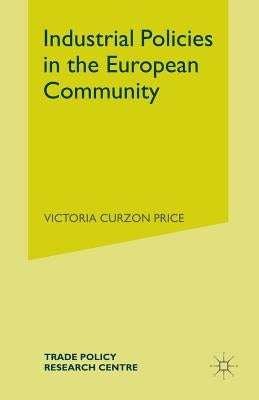 Industrial Policies in the European Community by Price, Victoria Curzon