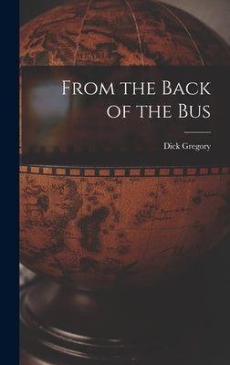 From the Back of the Bus by Gregory, Dick