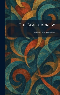 The Black Arrow by Stevenson, Robert Louis