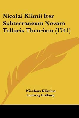 Nicolai Klimii Iter Subterraneum Novam Telluris Theoriam (1741) by Klimius, Nicolaus