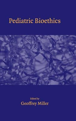 Pediatric Bioethics by Miller, Geoffrey