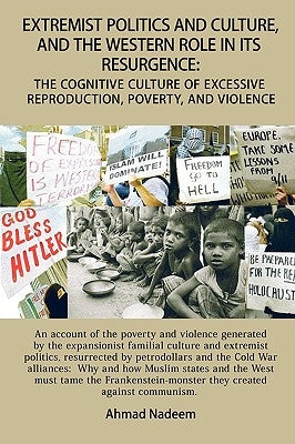 Extremist Politics and Culture, and the Western Role in Its Resurgence by Nadeem, Ahmad