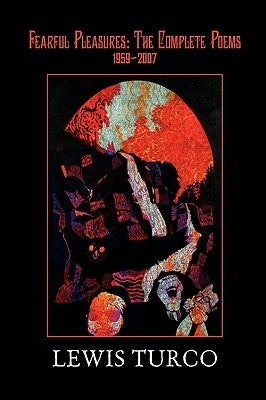 Fearful Pleasures: Complete Poems, 1959-2006 by Turco, Lewis