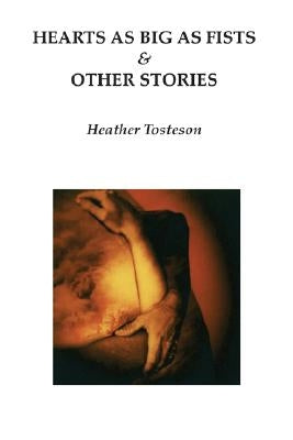Hearts as Big as Fists & Other Stories by Tosteson, Heather